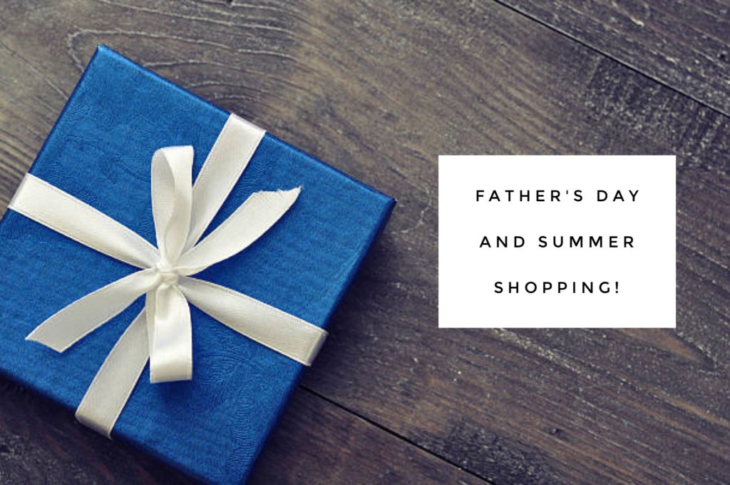 Summer shopping and Father's day gifts